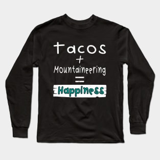 Mountaineering, Tacos + Mountaineering = Happiness Long Sleeve T-Shirt